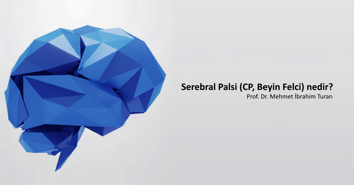 Serebral Palsi (CP, Beyin Felci) nedir?
